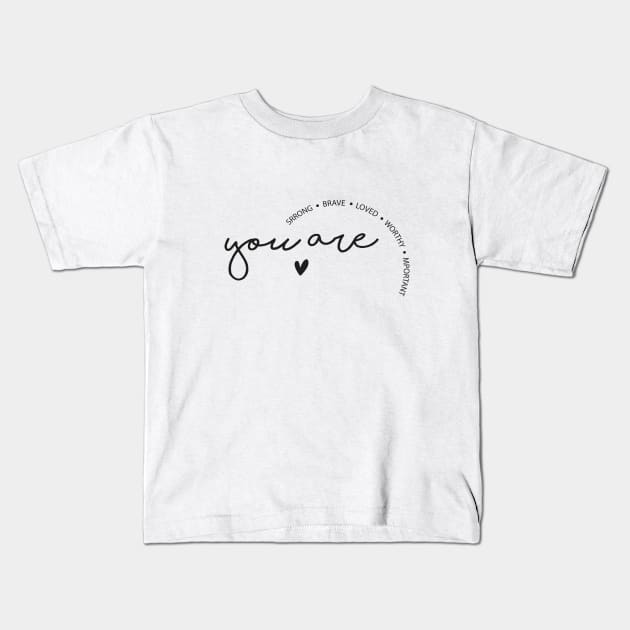 You are strong, brave, loved, worthy and important Kids T-Shirt by SPIRITY